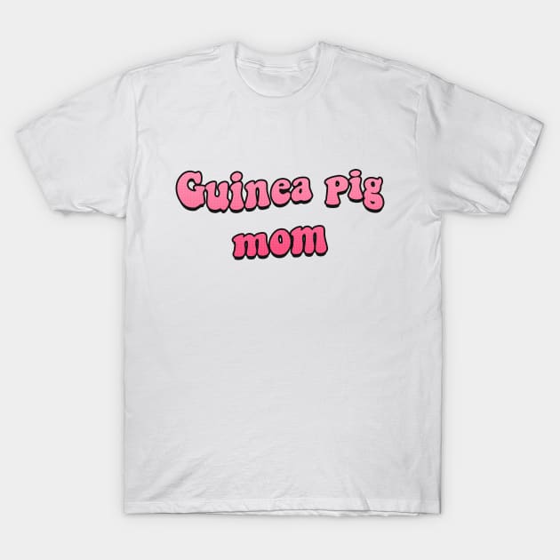 Guinea Pig Mom T-Shirt by RoserinArt